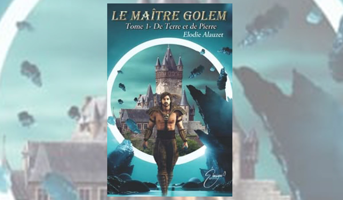 Le Maître Golem, tome 1: Un Voyage Fantastique par Elodie Alauzet